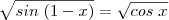 \sqrt{sin\;(1-x)}=\sqrt{cos\;x} \sqrt{sin\;(1-x)}=\sqrt{cos\;x}