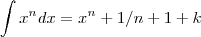 \int x^ndx=x^n+1/n+1+ k \int x^ndx=x^n+1/n+1+ k
