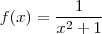 f(x)=\frac {1}{x^2 + 1} f(x)=\frac {1}{x^2 + 1}