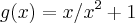 g(x)= x / x^2 + 1 g(x)= x / x^2 + 1