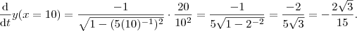 \frac{\mathrm{d} }{\mathrm{d} t} y(x= 10) = \frac{-1}{\sqrt{1-(5(10)^{-1})^2}} \cdot  \frac{20 }{10^2}   =  \frac{-1}{5\sqrt{1 - 2^{-2}}}  =  \frac{-2}{5\sqrt{3}} =  -\frac{2 \sqrt{3}}{15} .