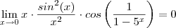 \lim_{x\to 0} x\cdot \frac{sin^2(x)}{x^2} \cdot cos\left(\frac{1}{1-5^x} \right ) = 0 \lim_{x\to 0} x\cdot \frac{sin^2(x)}{x^2} \cdot cos\left(\frac{1}{1-5^x} \right ) = 0