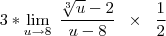 3*\lim_{u \to 8} \; \frac{\sqrt[3]{u}-2}{u-8} \;\; \times \;\; \frac{1}{2}