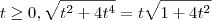 t \geq 0 , \sqrt{t^2 + 4t^4} = t\sqrt{1+4t^2} t \geq 0 , \sqrt{t^2 + 4t^4} = t\sqrt{1+4t^2}