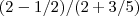 (2-1/2)/(2+3/5) (2-1/2)/(2+3/5)