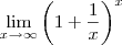 \lim_{x\rightarrow\infty}\left (1 + \frac{1}{x}\right)^x