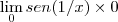 \lim_{0}sen(1/x)\times0 \lim_{0}sen(1/x)\times0