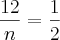 \frac{12}{n} = \frac{1}{2}