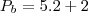 P_b=5.2+2 P_b=5.2+2
