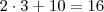 2 \cdot 3 + 10 = 16 2 \cdot 3 + 10 = 16