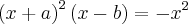 {\left(x+a \right)}^{2}\left(x-b \right)=-{x}^{2} {\left(x+a \right)}^{2}\left(x-b \right)=-{x}^{2}