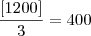 \frac{[1200]}{3} = 400