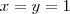 x=y = 1 x=y = 1