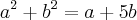 {a}^{2} + {b}^{2} = a+5b {a}^{2} + {b}^{2} = a+5b