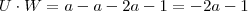 U\cdot W =  a -a  -2a - 1 = -2a - 1