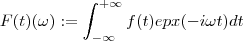 F(t)(\omega) := \int_{-\infty}}^{+\infty} f(t) epx(-i\omega t) dt F(t)(\omega) := \int_{-\infty}}^{+\infty} f(t) epx(-i\omega t) dt