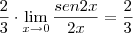 \frac{2}{3} \cdot \lim_{x \rightarrow 0} \frac{sen 2x}{2x} = \frac{2}{3} \frac{2}{3} \cdot \lim_{x \rightarrow 0} \frac{sen 2x}{2x} = \frac{2}{3}