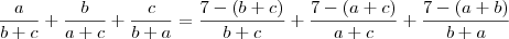 \frac{a}{b+c} + \frac{b}{a+c} + \frac{c}{b+a} =  \frac{7 - (b+c)}{b+c} + \frac{7 - (a+c)}{a+c} + \frac{7 - (a+b)}{b+a}