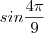 sin\frac{4\pi}{9}