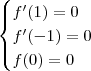 \begin{cases}
f^\prime (1) = 0 \\
f^\prime (-1) = 0 \\
f(0) = 0
\end{cases}