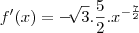 f'(x) = - \sqrt[]{3} . \frac{5}{2} . x^{- \frac{7}{2}}
