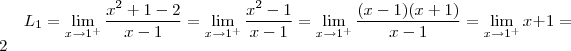 L_1 =  \lim_{x \to 1^+}  \frac{x^2 +1 - 2}{x-1}  =  \lim_{x \to 1^+}  \frac{x^2 -1}{x-1}   =    \lim_{x \to 1^+}  \frac{(x-1)(x+1)}{x-1} =   \lim_{x \to 1^+} x+1  =  2