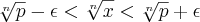 \sqrt[n]{p}-\epsilon<\sqrt[n]{x}<\sqrt[n]{p}+\epsilon