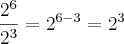 \frac{{2}^{6}}{{2}^{3}}={2}^{6-3}={2}^{3}