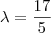\lambda =  \frac{ 17}{5}
