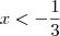 x < -\frac{1}{3} x < -\frac{1}{3}