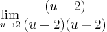 \lim_{u\rightarrow2}\frac{(u-2)}{(u-2)(u+2)} \lim_{u\rightarrow2}\frac{(u-2)}{(u-2)(u+2)}