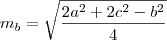 m_b = \sqrt{\frac{2a^2 + 2c^2 - b^2}{4}} m_b = \sqrt{\frac{2a^2 + 2c^2 - b^2}{4}}