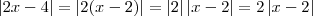 \left | 2x-4 \right | = \left | 2(x-2) \right | =  \left | 2 \right | \left | x-2 \right | = 2\left | x-2 \right |