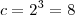 c=2^{3}=8