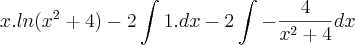 x.ln({x}^{2}+4)-2\int_{}^{}1.dx-2\int_{}^{}-\frac{4}{{x}^{2}+4}dx x.ln({x}^{2}+4)-2\int_{}^{}1.dx-2\int_{}^{}-\frac{4}{{x}^{2}+4}dx