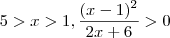 5 > x > 1 , \frac{(x-1)^2 }{2x + 6 } > 0 5 > x > 1 , \frac{(x-1)^2 }{2x + 6 } > 0