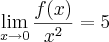 \lim_{x\rightarrow0}\frac{f(x)}{x^2} = 5 \lim_{x\rightarrow0}\frac{f(x)}{x^2} = 5