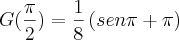G(\frac{\pi}{2}) = \frac{1}{8}\left(sen\pi + \pi \right) G(\frac{\pi}{2}) = \frac{1}{8}\left(sen\pi + \pi \right)
