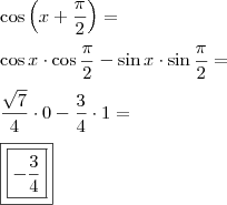 \\ \cos \left ( x + \frac{\pi}{2} \right ) = \\\\ \cos x \cdot \cos \frac{\pi}{2} - \sin x \cdot \sin \frac{\pi}{2} = \\\\ \frac{\sqrt{7}}{4} \cdot 0 - \frac{3}{4} \cdot 1 = \\\\ \boxed{\boxed{- \frac{3}{4}}}