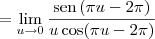 = \lim_{u\to 0} \frac{\textrm{sen}\, (\pi u - 2\pi)}{u\cos (\pi u - 2\pi)} = \lim_{u\to 0} \frac{\textrm{sen}\, (\pi u - 2\pi)}{u\cos (\pi u - 2\pi)}