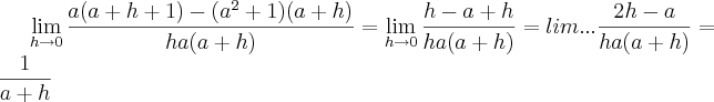 \lim_{h\rightarrow0}\frac{a(a +h + 1) - (a^2 + 1)(a + h)}{ha(a + h)} =
\lim_{h\rightarrow0}\frac{h - a + h}{ha(a + h)} = lim... \frac{2h - a}{ha(a + h)} = \frac{1}{a + h}