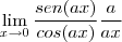 \lim_{x\to0}\frac{sen(ax)}{cos(ax)}\frac{a}{ax}