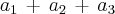 a{}_{1}\,+\,a{}_{2}\,+\,a{}_{3} a{}_{1}\,+\,a{}_{2}\,+\,a{}_{3}