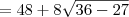 = 48 + 8\sqrt{36 - 27} = 48 + 8\sqrt{36 - 27}