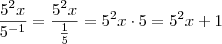\frac{5^2x}{5^{-1}} = \frac{5^2x}{\frac{1}{5}}=5^2x\cdot 5 = 5^2x+1 \frac{5^2x}{5^{-1}} = \frac{5^2x}{\frac{1}{5}}=5^2x\cdot 5 = 5^2x+1