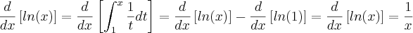 \frac{d}{dx}\left[ln(x) \right]=\frac{d}{dx}\left[\int_{1}^{x}\frac{1}{t}dt \right]=\frac{d}{dx}\left[ln(x) \right]-\frac{d}{dx}\left[ln(1) \right]= \frac{d}{dx}\left[ln(x) \right]=\frac{1}{x}