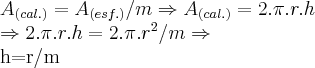 {A}_{(cal.)}={A}_{(esf.)}/m\Rightarrow {A}_{(cal.)}=2.\pi.r.h

\Rightarrow 2.\pi.r.h=2.\pi.{r}^{2}/m\Rightarrow 

h=r/m