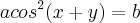 {acos}^{2}(x+y)=b