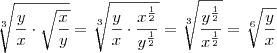 \sqrt[3]{\frac{y}{x} \cdot \sqrt{\frac{x}{y}}} = \sqrt[3]{ \frac{y}{x} \cdot \frac{x^{ \frac{1}{2} } }{y^{ \frac{1}{2} } } } = \sqrt[3]{ \frac{y^{ \frac{1}{2} } }{x^{ \frac{1}{2} } } } = \sqrt[6]{ \frac{y}{x} }