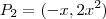 P_2=(-x,2x^2) P_2=(-x,2x^2)